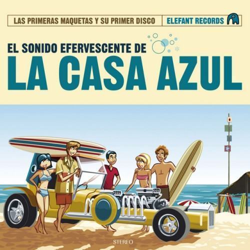 El Sonido Efervescente De La Casa Azul (Las Primeras Maquetas Y Su Primer Disco)
