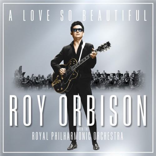 A Love So Beautiful: Roy Orbison & The Royal Philharmonic Orchestra