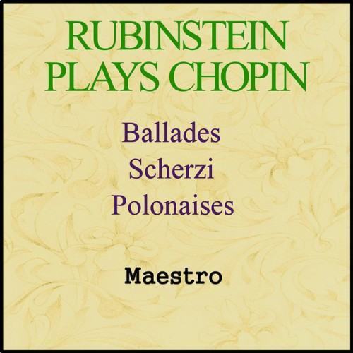 Rubinatein plays Chopin - Ballades, Scherzi, Polonaises
