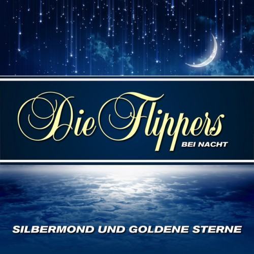 Silbermond und goldene Sterne - Die Flippers bei Nacht