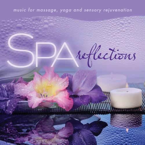 Spa - Reflections: Music For Massage, Yoga, And Sensory Rejuvenation