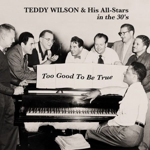 Too Good to Be True - Teddy Wilson & His All-Stars in the 30's