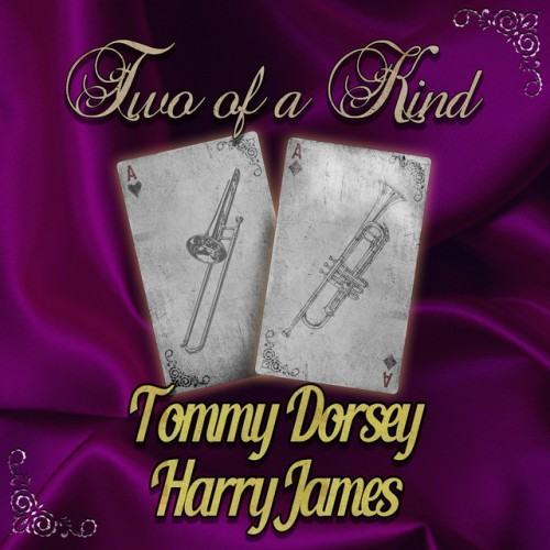 Two of a Kind: Tommy Dorsey & Harry James