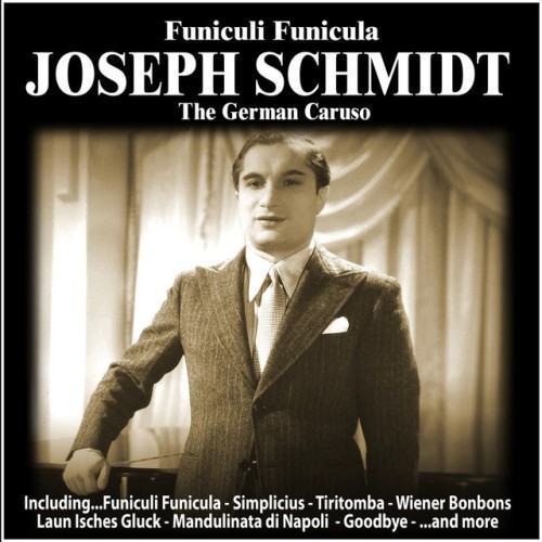 Funiculi, Funicula : Joseph Schmidt, The German Caruso