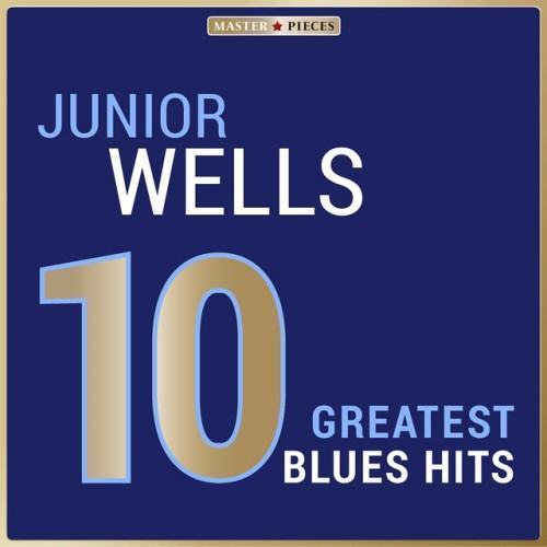 Masterpieces Presents Junior Wells: 10 Greatest Blues Hits