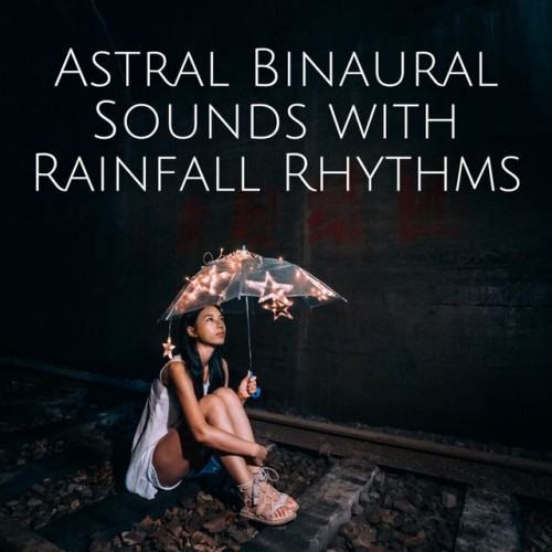 Astral Binaural Sounds with Rainfall Rhythms