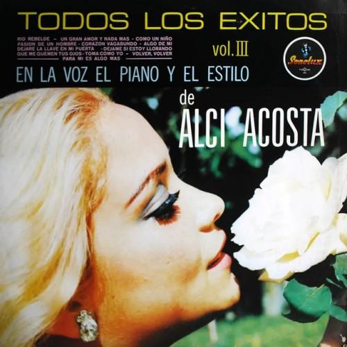 Todos los Éxitos en la Voz el Piano y el Estilo de Alci Acosta Vol. 3