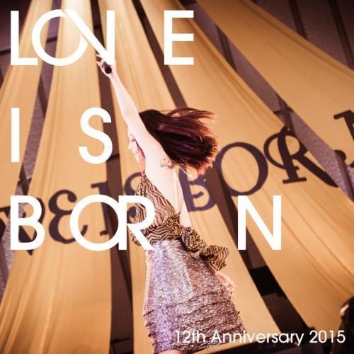 LOVE IS BORN 〜12th Anniversary 2015〜
