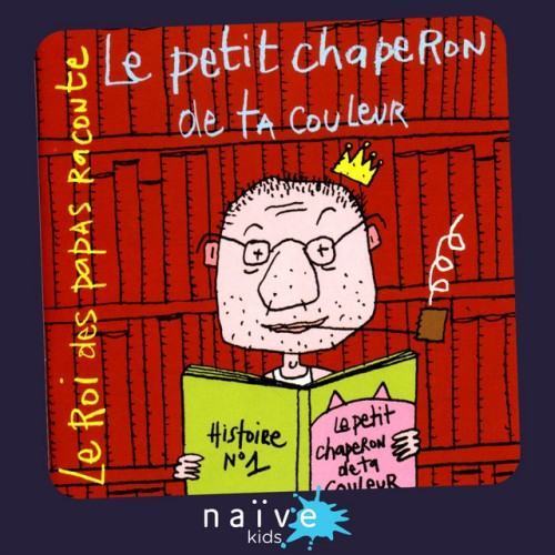 Le roi des papas raconte: Le petit chaperon de ta couleur (Histoire No. 1)
