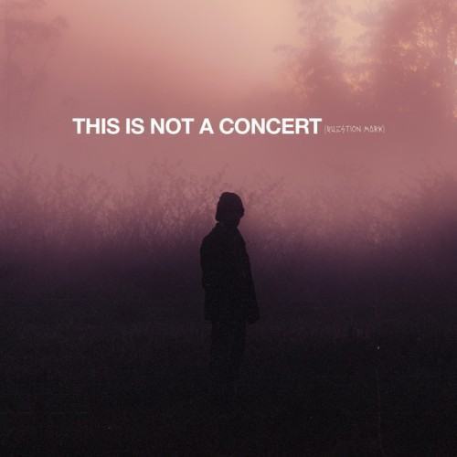 THIS IS NOT A CONCERT (QUESTION MARK) [Live]