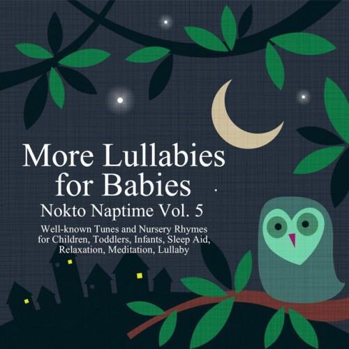 More Lullabies for Babies: Nokto Naptime, Vol. 5 (Well-Known Tunes and Nursery Rhymes for Children, Toddlers, Infants, Sleep Aid, Relaxation, Meditation, Lullaby)
