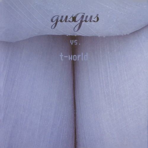 GusGus Vs T-world