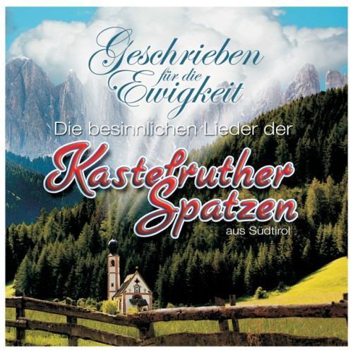 Geschrieben für die Ewigkeit - die besinnlichen Lieder der KASTELRUTHER SPATZEN