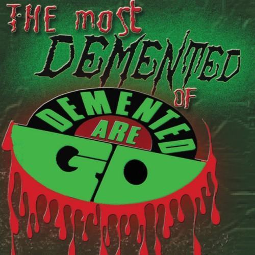 The Most Demented Of Demented Are Go