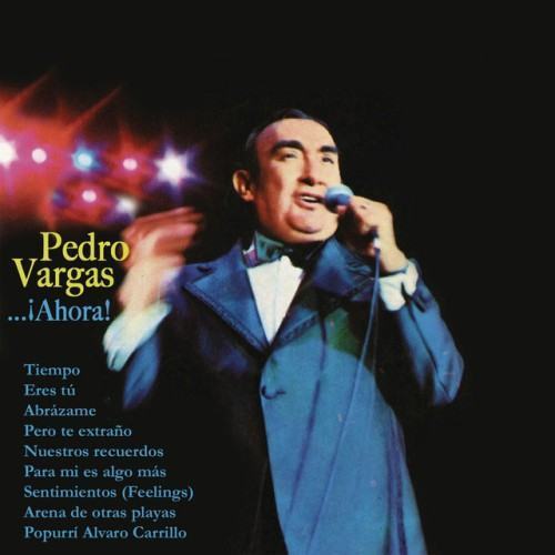 Pedro Vargas...¡Ahora!