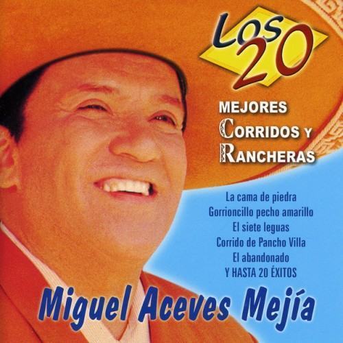 Los 20 Mejores Corridos y Rancheras de Miguel Aceves Mejía