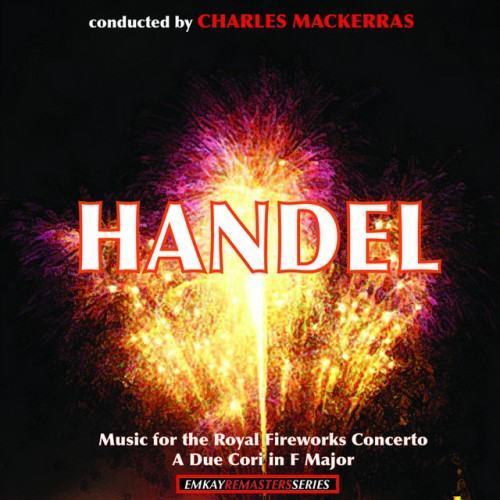 Handel: Music for the Royal Fireworks Concerto - A Due Cori in F Major (Concerto No. 2 for Two Wind Bands and Strings) (Remastered)