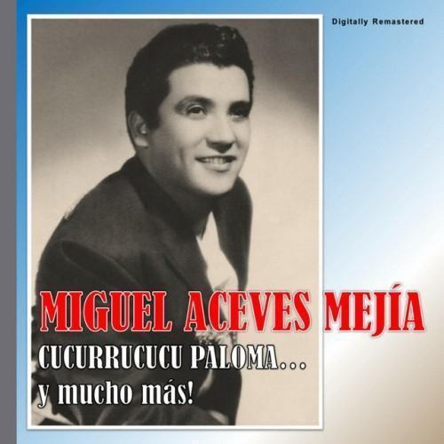 Miguel Aceves Mejía - Cucurrucucu Paloma