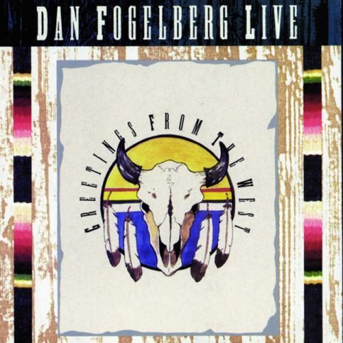 Dan Fogelberg Live: Greetings From The West