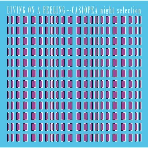 LIVING ON A FEELING〜CASIOPEA night selection