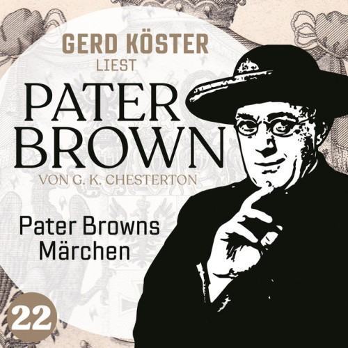 Pater Browns Märchen [Gerd Köster liest Pater Brown, Band 22 (Ungekürzt)]