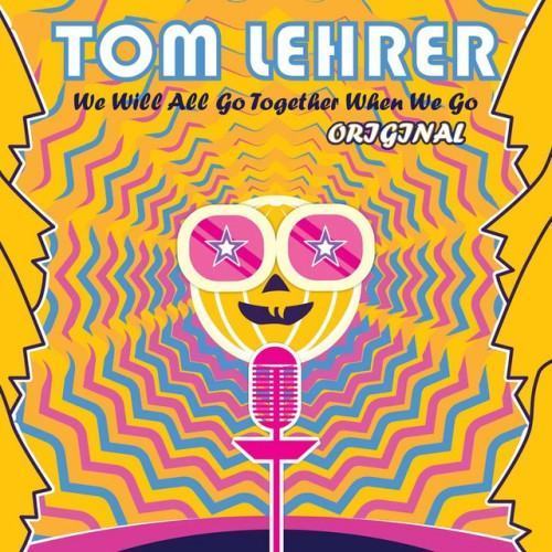 Tom Lehrer - We Will All Go Together When We Go (Original)