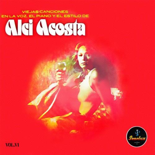 Viejas Canciones en la Voz, el Piano y el Estilo de Alci Acosta, Vol. VI