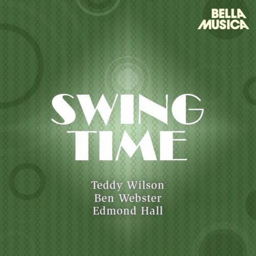 Swing Time: Teddy Wilson - Ben Webster - Edmond Hall Swingtet