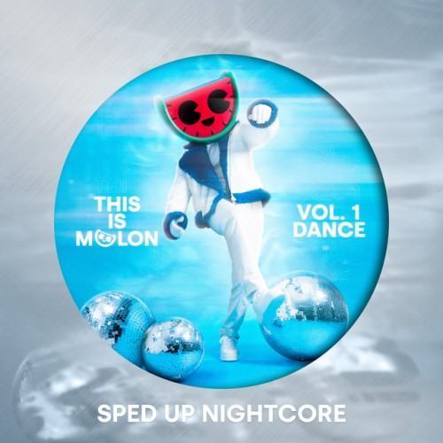 This Is MELON, Vol. 1 (Dance) [Sped Up Nightcore]