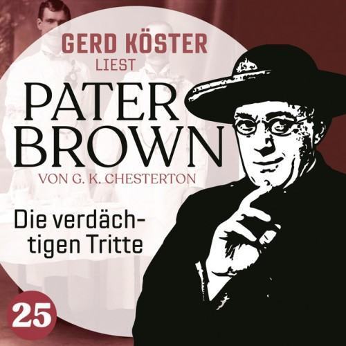 Die verdächtigen Tritte [Gerd Köster liest Pater Brown, Band 25 (Ungekürzt)]