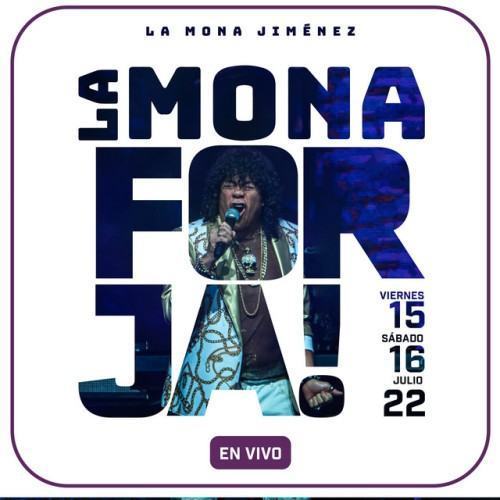 La Mona Forja! Viernes 15, Sábado 16 Julio 22