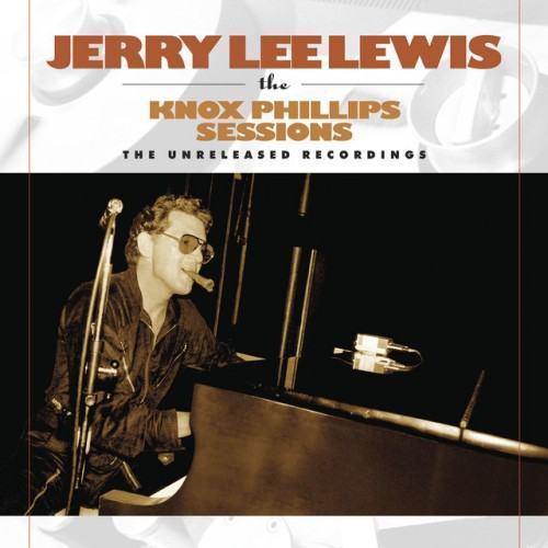Jerry Lee Lewis: The Knox Phillips Sessions: The Unreleased Recordings