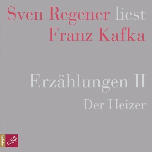 Erzählungen 2 - Der Heizer (Sven Regener liest Franz Kafka)