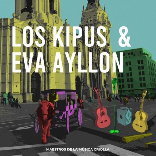 Los Kipus & Eva Ayllón. Maestros de la música criolla