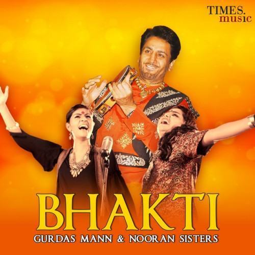 Bhakti - Gurdas Mann & Nooran Sisters