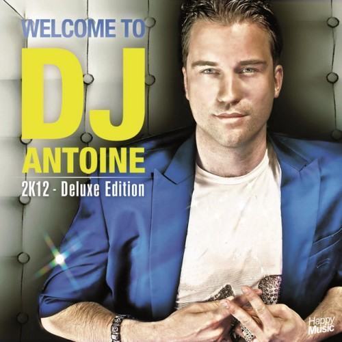 Welcome to DJ Antoine 2K12 (Deluxe Edition)
