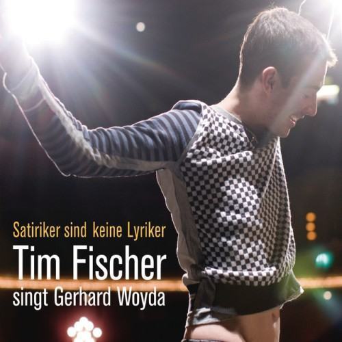 Satiriker Sind Keine Lyriker - Tim Fischer Singt Gerhard Woyda