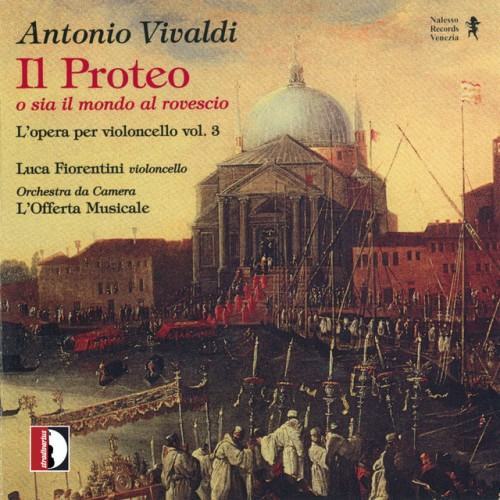 Antonio Vivaldi: Il Proteo o sia il mondo al rovescio - l'opera per violoncello Vol.3