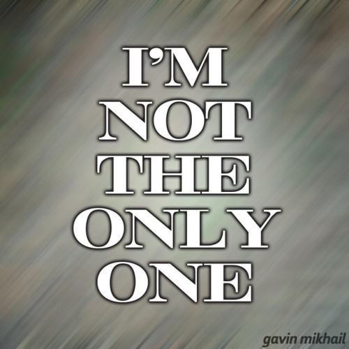 Im Not The Only One