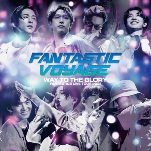 FANTASTICS LIVE TOUR 2021 "FANTASTIC VOYAGE" ～WAY TO THE GLORY～ THE FINAL