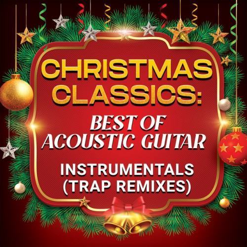 Christmas Classics: Best of Acoustic Guitar Instrumentals (Trap Remixes)