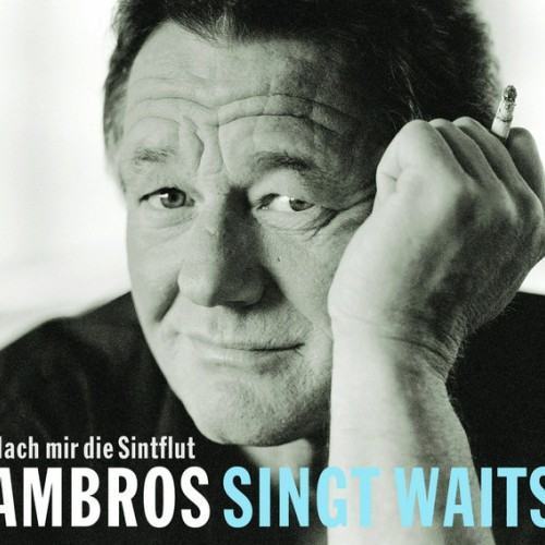 Ambros singt Waits - Nach mir die Sintflut
