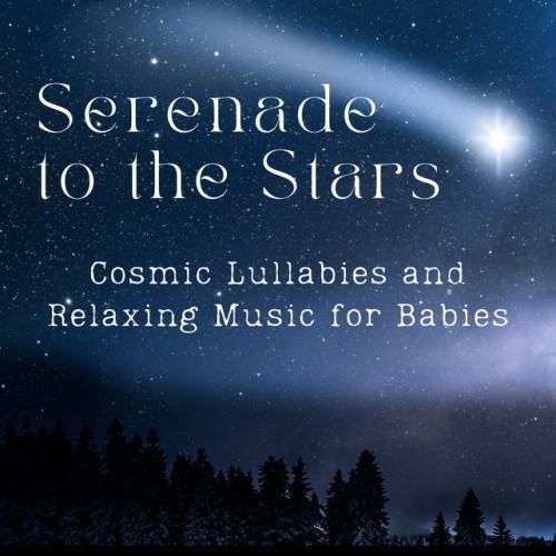 Serenade to the Stars – Cosmic Lullabies and Relaxing Music for Babies