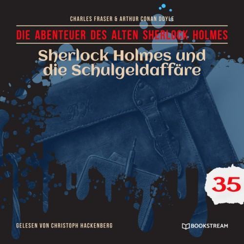 Sherlock Holmes und die Schulgeldaffäre [Die Abenteuer des alten Sherlock Holmes, Folge 35 (Ungekürzt)]