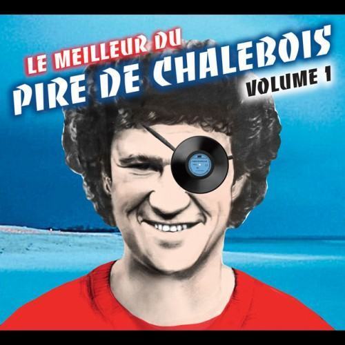 Le meilleur du pire de chalebois