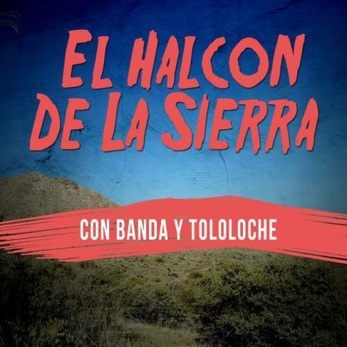 El Halcon de la Sierra: Con Banda y Tololoche
