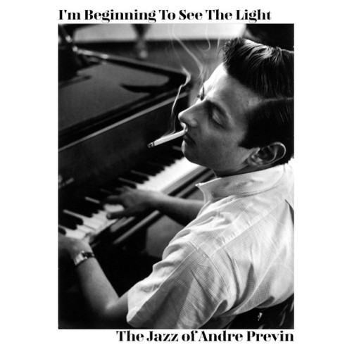 I'm Beginning to See the Light - The Jazz of Andre Previn