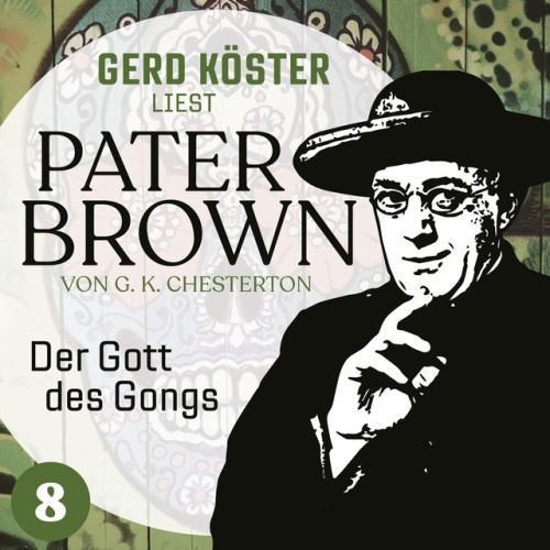Der Gott des Gonges [Gerd Köster liest Pater Brown, Band 8 (Ungekürzt)]
