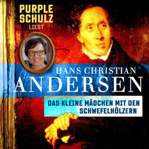 Das kleine Mädchen mit dem Schwefelhölzern [Purple Schulz liest Hans Christian Andersen, Band 4 (Ungekürzt)]