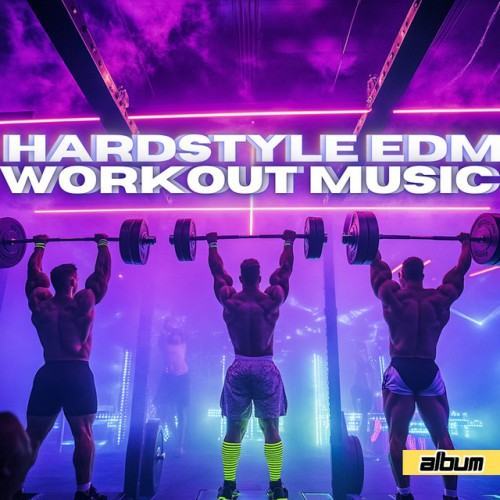 Hardstyle EDM Workout Music - Electronic/Tech Motivating EDM Gym Album